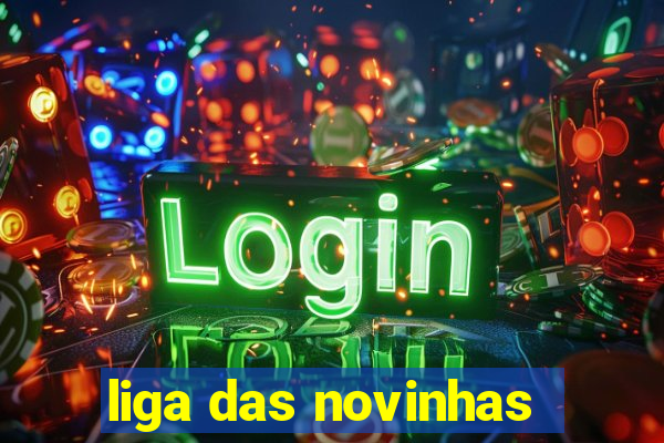 liga das novinhas